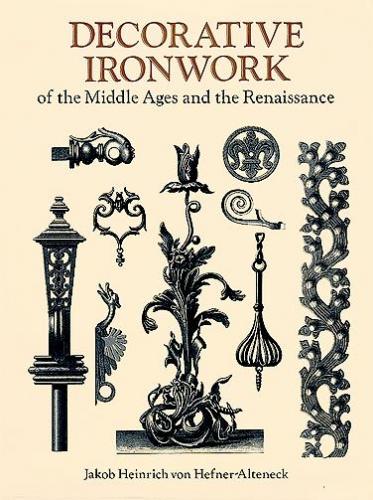 книга Decorative Ironwork of the Middle Ages and the Renaissance, автор: J. H. von Hefner-Alteneck