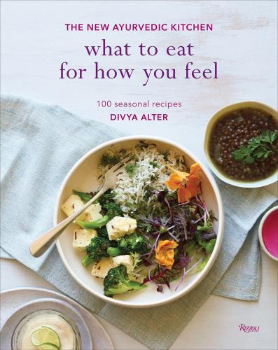 книга What to Eat for How You Feel: The New Ayurvedic Kitchen - 100 Seasonal Recipes, автор: Author Divya Alter, Photographs by William Brinson and Susan Brinson