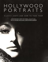 Hollywood Portraits: Classic Shots and How to Take Them Roger Hicks, Christopher Nisperos