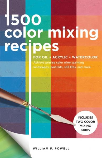 книга 1500 Color Mixing Recipes for Oil, Acrylic and Watercolor, автор: William F Powell