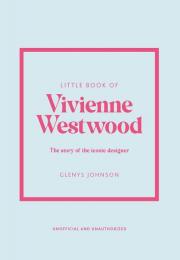 Little Book of Vivienne Westwood: The story of the iconic fashion house Glenys Johnson