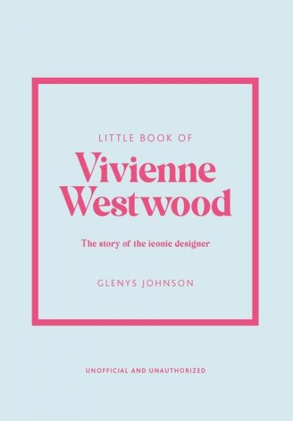 книга Little Book of Vivienne Westwood: The story of the iconic fashion house, автор: Glenys Johnson