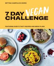 7 Day Vegan Challenge: The easy guide to going vegan: Featuring Over 70 Tasty Recipes and Menu Plans Bettina Campolucci Bordi