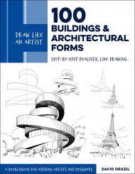 Draw Like an Artist: 100 Buildings and Architectural Forms: Step-by-Step Realistic Line Drawing - A Sourcebook for Aspiring Artists and Designers David Drazil