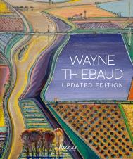 Wayne Thiebaud: Updated Edition Author Kenneth Baker, Contributions by Nicholas Fox Weber and Karen Wilkin and John Yau