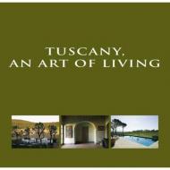 Tuscany, an Art of Living Wim Pauwels