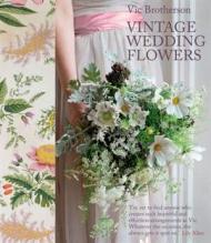 Vintage Wedding Flowers: Bouquets, Button Holes, Table Settings, автор: Vic Brotherson