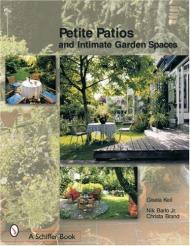 Petite Patios and Intimate Garden Spaces, автор: Keil Gisela, Nik Barlo Jr., Christa Brand