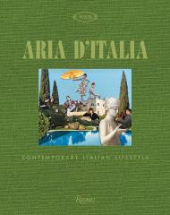 Aria d'Italia: Contemporary Italian Lifestyle Author Paola Jacobbi, Photographs by Guido Taroni, Edited by Stefano Tonchi and Micaela Sessa