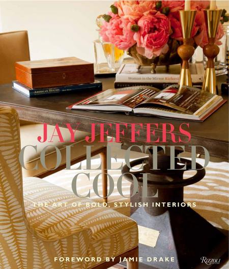 книга Jay Jeffers: Collected Cool: The Art of Bold, Stylish Interiors, автор: Jay Jeffers and Alisa Carroll, Foreword by Jamie Drake, Photographs by Matthew Millman