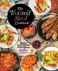 The Twisted Soul Cookbook: Modern Soul Food with Global Flavors Deborah VanTrece