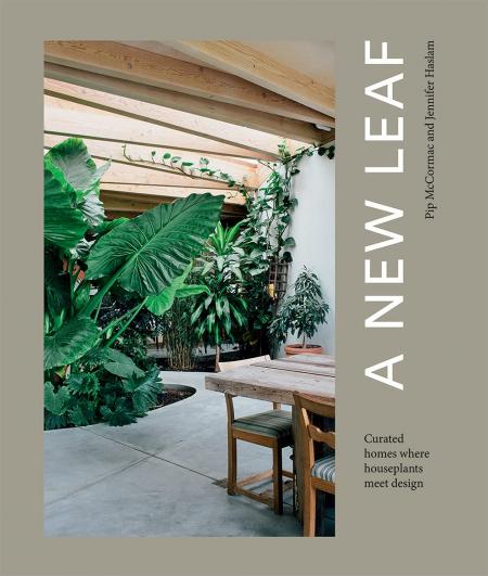 книга A New Leaf: Curated Houses Where Plants Meet Design, автор: Pip McCormac, Jennifer Haslam