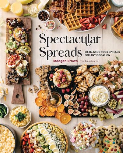 книга Spectacular Spreads: 50 Amazing Food Spreads for Any Occasion, автор: Maegan Brown