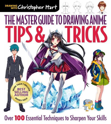книга Master Guide to Drawing Anime: Tips & Tricks: Over 100 Essential Techniques to Sharpen Your Skills, автор: Christopher Hart