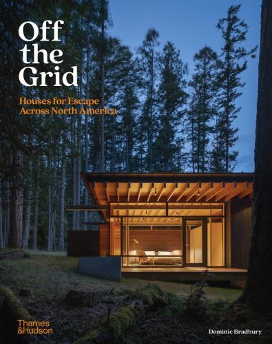 книга Off the Grid: Houses for Escape Across North America, автор: Dominic Bradbury