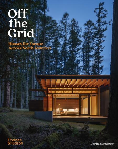 книга Off the Grid: Houses for Escape Across North America, автор: Dominic Bradbury