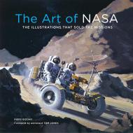 The Art of NASA: The Illustrations That Sold the Missions. Expanded Collector's Edition Piers Bizony