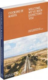 Cooking in Marfa: Welcome, We've Been Expecting You Virginia Lebermann and Rocky Barnette of The Capri, with a foreword by Daniel Humm and photography by Douglas Friedman