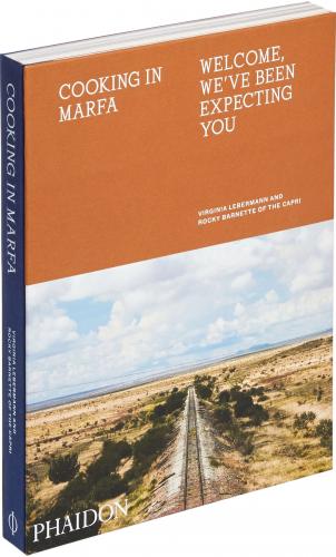 книга Cooking in Marfa: Welcome, We've Been Expecting You, автор: Virginia Lebermann and Rocky Barnette of The Capri, with a foreword by Daniel Humm and photography by Douglas Friedman