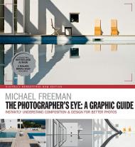 The Photographer's Eye: A graphic Guide: Instantly Understand Composition & Design for Better Photography Michael Freeman