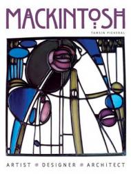 Mackintosh: Artist, Designer, Architect Tamsin Pickeral