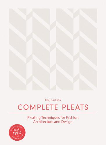 книга Complete Pleats: Pleating Techniques for Fashion, Architecture and Design, автор: Paul Jackson
