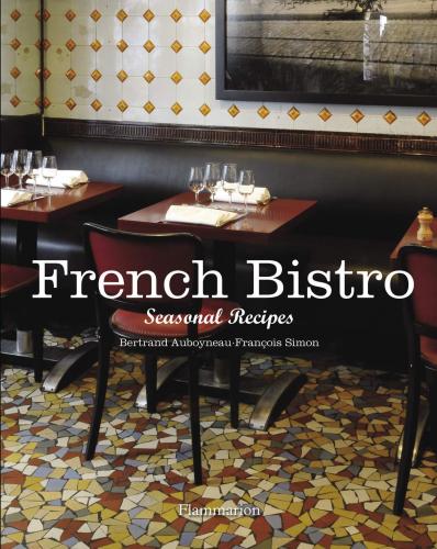 книга French Bistro: Seasonal Recipes, автор: Bertrand Auboyneau, François Simon
