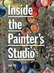 Inside the Painter's Studio Joe Fig