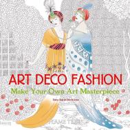 Art Deco Fashion: Make Your Own Art Masterpiece - Art Colouring Book David Jones, Daisy Seal