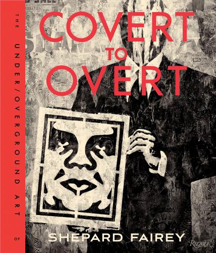 книга OBEY: Covert to Overt: The Under/Over-Ground Art of Shepard Fairey, автор: Shepard Fairey