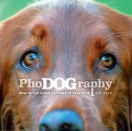 Phodography: How to get Great Pictures of your Dog, автор: Kim Levin