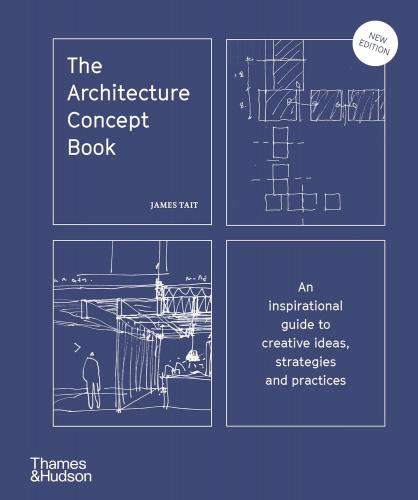 книга The Architecture Concept Book: An Inspirational Guide to Creative Ideas, Strategies and Practices, автор: James Tait