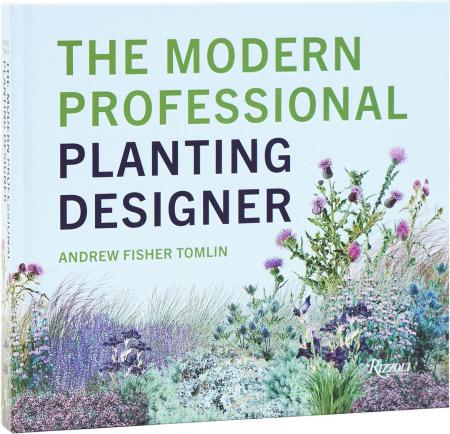 книга The Modern Professional Planting Designer: Creating Beautiful, Sustainable, Resilient Gardens for the Twenty-First Century, автор: Andrew Fisher Tomlin