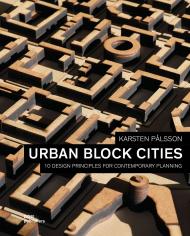 Urban Block City: 10 Design Principles for Contemporary Planning Karsten Pålsson