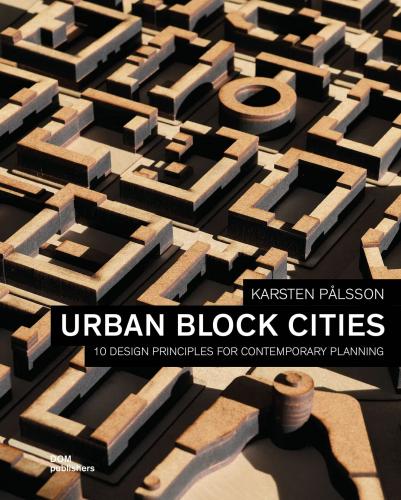 книга Urban Block City: 10 Design Principles for Contemporary Planning, автор: Karsten Pålsson