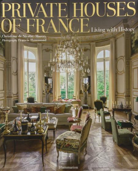 книга Private Houses of France: Ліжка з History, автор: Written by Christiane de Nicolay-Mazery, Photographed by Francis Hammond