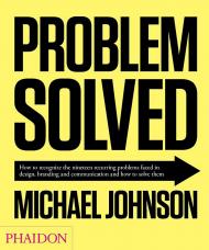 Problem Solved: A Primer in Design, Branding and Communication (2nd Edition), автор: Michael Johnson
