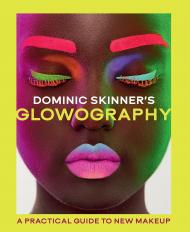 Dominic Skinner's Glowography: A Practical Guide to New Makeup, автор: Dominic Skinner