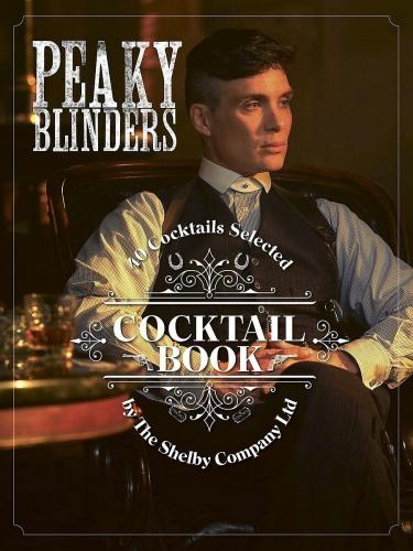 книга The Official Peaky Blinders Cocktail Book: 40 Cocktails Вибраний The Shelby Company Ltd, автор: Sandrine Houdré-Grégoire