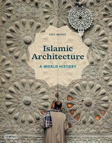 книга Islamic Architecture: A World History, автор: Eric Broug