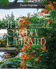 The Garden Liberated: An Evolution of Italian Garden Design Paolo Pejrone, Dario Fusaro 