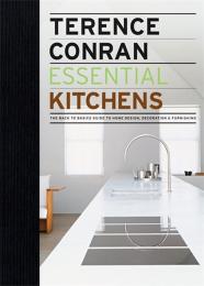 Essential Kitchens: The Back to Basics Guide to Home Design, Decoration and Furnishing Terence Conran