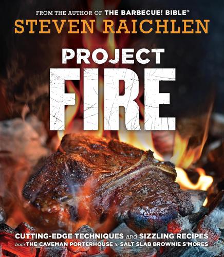 книга Project Fire: Cutting-Edge Techniques and Sizzling Recipes from the Caveman Porterhouse to Salt Slab Brownie S'Mores, автор: Steven Raichlen