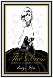 The Dress: 100 Iconic Moments in Fashion, автор: Megan Hess