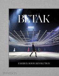 Betak: Fashion Show Revolution, автор: Alexandre de Betak, Sally Singer