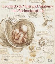 Leonardo da Vinci and Anatomy: The Mechanics of Life, автор: Dominique Le Nen, Pascal Brioist
