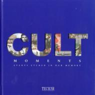Cult Moments: Events Etched in Our Memories Martin Joachim, Dirk Alt