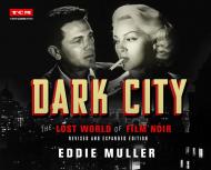 Dark City: The Lost World of Film Noir: Revised and Expanded Edition Eddie Muller