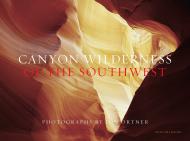 Canyon Wilderness of the Southwest Jon Ortner, Introduction by Greer K. Chesher