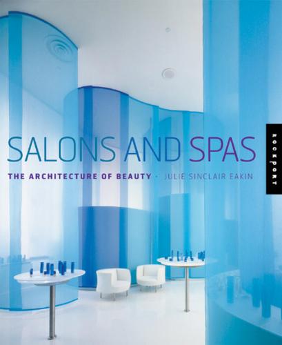 книга Salons and Spas. The Architecture of Beauty, автор: Julie Sinclair Eakin